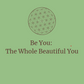 BE YOU: THE WHOLE BEAUTIFUL YOU